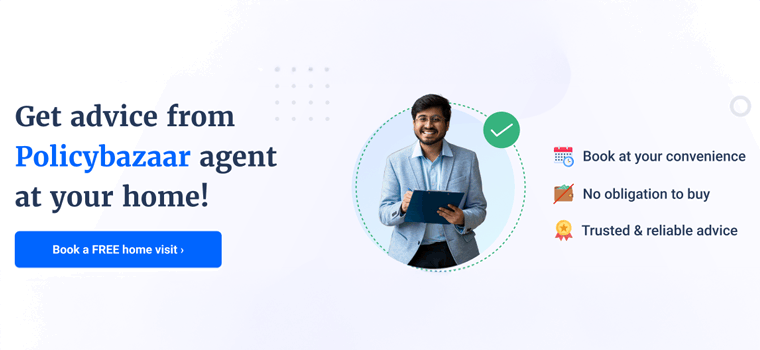 Get advice from Policy bazaar agent at your home.